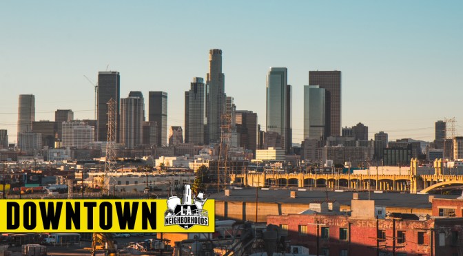 LA Neighborhoods: Downtown